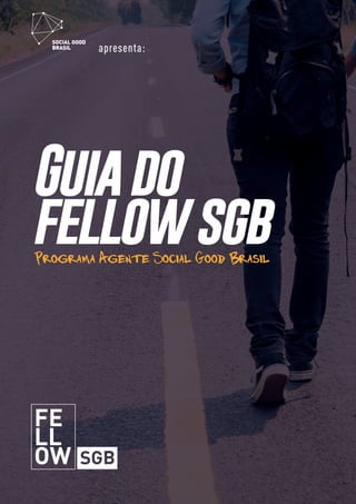 1
Guiado
fellowsgbPrograma Agente Social Good Brasil
apresenta:
 
