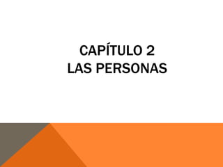 CAPÍTULO 2
LAS PERSONAS
 