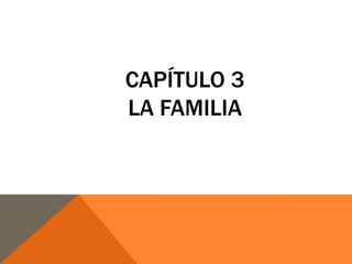 CAPÍTULO 3
LA FAMILIA
 