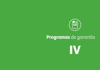 Tomo I. Guía práctica para entender los productos de comercio exterior bancariosGuía financiera para empresas exportadoras
4544
Programas de garantía
IV
 