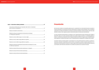 Tomo I. Guía práctica para entender los productos de comercio exterior bancariosGuía financiera para empresas exportadoras
98
Anexo 4: . Instrucciones, modelos y solicitudes.......................................................................................................75
Instrucciones de información que el exportador debe remitir a su importador
para el envío de la transferencia....................................................................................................................................... 75
Modelo de transferencia internacional............................................................................................................................ 76
Modelo de carta para la presentación de documentos de embarque
en cobranza para exportación.............................................................................................................................................77
Modelo de carta de crédito de pago a la vista (en inglés)........................................................................................79
Modelo de carta de crédito de pago diferido (en español)........................................................................................83
Modelo de carta de crédito de pago diferido (en español)........................................................................................86
Modelo de carta para la presentación de documentos de embarque en la carta
de crédito para exportación.................................................................................................................................................89
Modelo de solicitud de financiamiento preembarque con Sepymex.....................................................................90
Modelo de solicitud de financiamiento preembarque................................................................................................92
Modelo de solicitud de financiamiento posembarque................................................................................................94
Presentación
Este documento contiene los lineamientos generales para la comprensión de los instrumentos financieros asociados al
comercio internacional. Una transacción de comercio internacional se compone de varios elementos, como el contrato de
compraventa, los medios de transporte de la mercancía, las barreras arancelarias, el tema de aduanas, entre otros. Estos
elementos conllevan ciertos riesgos que podrían eventualmente afectar las transacciones internacionales.
Los usos y costumbres internacionales han conllevado a que el sistema financiero provea mecanismos para mitigar en
parte dichos riesgos. Uno de estos mecanismos pueden ser los medios de pago que permite a un exportador gestionar el
cobro de su transacción y al importador reducir el riesgo del trámite documentario. En algunos casos, la entidad financiera
brinda seguridad a las partes involucradas; en otros, la entidad financiera es simplemente un mediador entre las partes.
El presente material de estudio presenta una descripción de los instrumentos financieros asociados al comercio in-
ternacional, evaluando la operatividad y acceso de estos a las pequeñas y medianas empresas exportadoras. En la
elaboración de este documento se tomaron en cuenta la oferta actual de productos del sistema financiero peruano y
sus principales costos financieros publicados en los tarifarios de productos de sus portales de Internet.
 