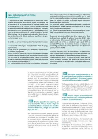 ¿Qué es la imputación de rentas                                        los que haya construcciones no indispensables para el desarrollo
                                                                            de explotaciones agrícolas, ganaderas o forestales que no estén
     inmobiliarias?                                                         afectos a actividades económicas ni generen rendimientos de ca-
     La imputación de rentas inmobiliarias es la renta que el contri-       pital. Si se alquilan a un tercero, se declara el alquiler como rendi-
     buyente debe declarar (aunque no la ingrese propiamente) por           miento del capital inmobiliario.
     el mero hecho de ser propietario de un inmueble urbano o de            >> Los locales “afectos” a actividades profesionales o empresaria-
     un inmueble rústico con construcciones no indispensables para          les (por ejemplo, el local que sirve como despacho de un aboga-
     el desarrollo de explotaciones agrícolas, ganaderas o forestales,      do, la consulta de un médico, etc.).
     siempre que ni uno ni otros estén afectos a actividades económi-       >> El derecho de aprovechamiento por turnos de bienes inmue-
     cas y no generen rendimientos de capital inmobiliario. También         bles (“multipropiedad”), de hasta dos semanas por año.
     deben declarar esas rentas quienes tengan sobre dichos inmue-
     bles un derecho real de disfrute (usufructo, superficie) o de apro-    En general, la renta inmobiliaria que debe imputarse (es decir,
     vechamiento por turno.                                                 declararse) es el resultado de aplicar el porcentaje del 2% sobre
                                                                            el valor catastral del inmueble (o del 1,1% si el valor catastral ha
     En cambio, no generan “rentas imputadas” los siguientes inmuebles:     sido revisado y la revisión ha entrado en vigor a partir del 1 de
                                                                            enero de 1994). La lista de municipios donde se ha realizado esta
     >> La vivienda habitual y sus anejos (hasta dos plazas de garaje,      revisión figura en las instrucciones del impreso de la declaración
     la piscina, etc.).                                                     y en el programa PADRE.
     >> Las plazas de aparcamiento para residentes, si el ayuntamien-
     to mantiene la propiedad.                                              Cuando el inmueble carezca de valor catastral o no se haya notifi-
     >> Los solares, los edificios en construcción y aquellos inmuebles     cado al contribuyente, la renta a imputar será el 1,1% sobre el 50%
     urbanos que no se pueden utilizar por razones urbanísticas o ju-       del valor del bien a efectos del Impuesto sobre el Patrimonio.
     rídicas (carecer de cédula de habitabilidad o licencia de primera      La ley no permite deducir los gastos (ni siquiera el IBI) que oca-
     ocupación, haber sido declarados ruinosos, haber sido objeto de        sionen los bienes inmuebles que generan de imputaciones de
     un incumplimiento del vendedor...).                                    rentas inmobiliarias ni tampoco aplicar reducciones a las rentas
     >> Los inmuebles rústicos (tierras, fincas), excepto aquellos en       imputadas.




                                      El año en que se compra un inmueble, sólo hay
                                      que computar el porcentaje correspondiente (2%
                                                                                                   86    Mi madre heredó el usufructo de
                                      o 1,1%), en proporción a los días transcurridos           la vivienda en la que residía con mi padre y
                                      desde la fecha de compra hasta fin de año. Por            yo la nuda propiedad. ¿Tengo que imputar
                                      ejemplo, si usted hubiera comprado su vivienda el         renta inmobiliaria por este inmueble?
                                      1 de septiembre, tendría que considerar 122 días
                                      (107.000 x 1,1% x 122/365 = 393,41 euros). La im-         No. Cuando existan derechos reales de disfrute, es el
                                      putación también se debe prorratear en caso de            titular del derecho quien debe hacerlo. En este caso
                                      venta (por los días transcurridos hasta la venta), en     es su madre, pero si el inmueble es su vivienda habi-
                                      caso de fallecimiento del contribuyente (por los          tual, tampoco debe imputar ninguna renta por él.
                                      días del ejercicio impositivo en que vivió) y cuando
                                      el inmueble sólo se ha alquilado una parte del año
                                      (ver cuestión 87).
                                                                                                   87    Alquilo un piso a estudiantes los
                                                                                                nueve meses de curso. En verano permane-
                                                                                                ce vacío. ¿Cómo se declara?
                                         85    El año pasado me separé y el
                                      juez le concedió a mi ex mujer e hijos el                 Un inmueble puede generar a lo largo del año dis-
                                      uso de la que hasta entonces era nuestra                  tintas clases de rendimiento (“rendimientos inmo-
                                      vivienda habitual. ¿Tengo que declarar                    biliarios” cuando está alquilado, “rentas imputadas”
                                      algo por ella?                                            cuando está vacío), o tener un doble destino (por
                                                                                                ejemplo, una parte se alquila, otra se usa como
                                      No. El rendimiento imputado pretende gravar la            vivienda o despacho...). Esto debe reflejarse en la
                                      capacidad contributiva que supone la posibilidad          declaración, que en su caso ha de incluir:
                                      de disponer, usar y disfrutar los inmuebles. Usted
                                      es propietario de una vivienda pero al no dispo-          >> El 2% del valor catastral o el 1,1% si éste ha sido
                                      ner del derecho de uso y disfrute, no debe imputar        revisado, prorrateado por tres meses, como impu-
                                      renta alguna. Su ex cónyuge y sus hijos tampoco           tación de renta.
                                      imputarán nada puesto que se trata de su vivienda         >> El alquiler de nueve meses, como rendimien-
                                      habitual.                                                 to del capital inmobiliario (no podrá restar todos
                                                                                                los gastos de comunidad, luz, etc., sino sólo los


| 32 |   Guía Fiscal Renta 2010
 