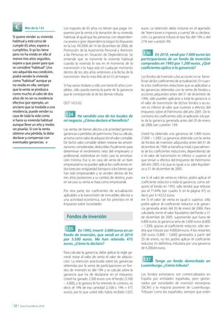 Más de la 133        Los mayores de 65 años no tienen que pagar im-          euros. La retención debe incluirse en el apartado
                                  puestos por la venta o la donación de su vivienda       de “retenciones e ingresos a cuenta” de su declara-
Si quiere vender su vivienda      habitual, al igual que las personas con dependen-       ción. La ganancia tributa al tipo fijo del 19% o del
habitual y está cerca de          cia severa o gran dependencia (según lo dispuesto       21% (ver cuestión 99).
cumplir 65 años, espere a         en la Ley 39/2006 de 14 de diciembre de 2006, de
cumplirlos. Si ya los tiene       Promoción de la Autonomía Personal y Atención
pero no ha vivido en ella al      a las Personas en Situación de Dependencia). Se          136 En 2010, vendí por 7.000 euros las
menos tres años seguidos,         entiende que se transmite la vivienda habitual          participaciones de un fondo de inversión
espere a que pasen para que       cuando la vivienda lo sea en el momento de la           compradas en 1993 por 1.200 euros. ¿Qué
se considere “habitual”. Una      transmisión o lo haya sido en cualquier momento         coeficientes aplico a la ganancia?
vez adquirida esa condición,      dentro de los dos años anteriores a la fecha de la
podrá vender la vivienda          transmisión. Vea la nota Más de la133, al margen.       Los fondos de inversión y las acciones no se bene-
como “habitual” aunque ya                                                                 fician de los coeficientes de actualización. En cuan-
no resida en ella, siempre        Si hay varios titulares y sólo uno tiene 65 años cum-   to a los coeficientes reductores que se aplicaban a
que la venta se produzca          plidos, sólo queda exenta la parte de la ganancia       las ganancias obtenidas con la venta de fondos y
como mucho al cabo de dos         que le corresponde; la de los demás tributa.            acciones adquiridos antes del 31 de diciembre de
años de no ser su residencia                                                              1994, sólo pueden aplicarse a toda la ganancia si
efectiva (por ejemplo, un         DGT 1423-02                                             el valor de transmisión de dichos fondos o accio-
anciano que se traslada a una                                                             nes es inferior al valor que tuvieran a efectos del
residencia, puede vender su                                                               Impuesto sobre el Patrimonio del año 2005. De lo
casa de toda la vida como          134 He vendido uno de los locales de                   contrario, los coeficientes sólo se aplicarán a la par-
si fuera su vivienda habitual     mi negocio. ¿Cómo declaro el beneficio?                 te de la ganancia generada antes del 20 de enero
aunque lleve un año y medio                                                               de 2006 (ver cuestión 139).
sin pisarla). Si con la venta     Las ventas de bienes afectos a la actividad generan
obtiene una pérdida, la debe      ganancias o pérdidas de patrimonio. Para su cálculo,    Usted ha obtenido una ganancia de 5.800 euros
declarar y compensar con          se toma como valor de adquisición el valor contable.    (7.000 – 1.200). La ganancia obtenida con la venta
eventuales ganancias. n           De dicho valor contable deben restarse las amorti-      de fondos de inversión adquiridos antes del 31 de
                                  zaciones consideradas deducibles fiscalmente para       diciembre de 1994 se beneficia total o parcialmen-
                                  determinar el rendimiento neto del empresario o         te de los coeficientes reductores, dependiendo de
                                  profesional, restándose en todo caso la amortiza-       si el valor de transmisión es inferior o superior al
                                  ción mínima. Eso sí, en caso de venta de un bien        que tenían a efectos del Impuesto de Patrimonio
                                  empresarial no se pueden aplicar los coeficientes re-   del año 2005, o lo que es igual, a su valor liquidati-
                                  ductores por antigüedad (tampoco a los bienes que       vo a 31 de diciembre de 2005.
                                  han sido empresariales y se venden dentro de los
                                  tres años posteriores a su cambio de destino, pues      >> Si el valor de venta es inferior, podrá aplicar el
                                  en tal caso su venta se trata como empresarial).        coeficiente reductor a toda la ganancia; como ad-
                                                                                          quirió el fondo en 1993, sólo tendrá que tributar
                                  Por otra parte, los coeficientes de actualización       por el 71,44% (ver cuadro 9, en la página 47); es
                                  aplicables a la transmisión de inmuebles afectos a      decir, por 4.143,52 euros.
                                  una actividad económica, son los previstos en el        >> Si el valor de venta es igual o superior, sólo
                                  Impuesto sobre Sociedades                               podrá aplicar el coeficiente reductor a la ganan-
                                                                                          cia generada antes del 20 de enero de 2006. Para
                                                                                          calcularla, tome el valor liquidativo del fondo a 31
                                    Fondos de inversión                                   de diciembre de 2005: suponiendo que fuera de
                                                                                          6.800 euros, la ganancia sería de 5.600 euros (6.800
                                                                                          – 1.200); gracias al coeficiente reductor, sólo ten-
                                   135 En 1995, invertí 3.000 euros en un                 dría que tributar por 4.000,64 euros. A los restantes
                                  fondo de inversión, que vendí en el 2010                200 euros (5.800 – 5.600) generados a partir del
                                  por 5.500 euros. Me han retenido 475                    20 de enero, no les podría aplicar el coeficiente
                                  euros. ¿Cómo lo declaro?                                reductor. En definitiva, tributaría por una ganancia
                                                                                          de 4.200,64 euros.
                                  Para calcular la ganancia, debe aplicar la regla ge-
                                  neral: restar al valor de venta el valor de adquisi-
                                  ción. La retención practicada sobre las ganancias        137 Tengo un fondo domiciliado en
                                  obtenidas por la venta de participaciones en fon-       Luxemburgo. ¿Cómo tributa?
                                  dos de inversión es del 19% y se calcula sobre la
                                  ganancia que ha de declararse en el impuesto.           Los fondos extranjeros son comercializados en
                                  Usted ha ganado 2.500 euros con el fondo (5.500         España por entidades españolas, pero gestio-
                                  – 3.000), y la gestora le ha retenido lo correcto, es   nados por sociedades de inversión extranjeras
                                  decir, el 19% de esa cantidad (2.500 x 19% = 475        (SICAV) y la mayoría proviene de Luxemburgo.
                                  euros), por lo que usted sólo habrá recibido 2.025      Tributan como los españoles, siempre que estén


| 50 |   Guía Fiscal Renta 2010
 