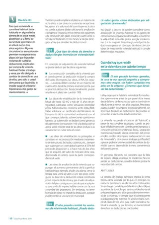 Más de la 193        También puede ampliarse el plazo a un máximo de           cir estos gastos como deducción por ad-
                                  ocho años, si por otras circunstancias excepciona-        quisición de vivienda?
Para que su vivienda se           les, ajenas a la voluntad del contribuyente, la obra
considere habitual, debe          no puede acabarse (debe solicitarse la ampliación         No. Según la Ley, no se pueden considerar como
habitarla en alguna fecha         a la Agencia Tributaria, en los treinta días siguientes   adquisición de vivienda habitual ni los gastos de
dentro de los doce meses          a la conclusión del plazo inicial de cuatro años; si      conservación o reparación destinados a mantener
posteriores a la firma de         no hay contestación en tres meses, se da por dene-        la vida útil del inmueble (pintar, arreglar instalacio-
la escritura y permanecer         gada y hay que devolver las deducciones).                 nes...) ni las mejoras. Sin embargo, usted podrá de-
en ella al menos tres                                                                       ducir esos gastos en concepto de deducción por
años seguidos. Algunas                                                                      obras de mejora en la vivienda habitual, si cumple
circunstancias excepcionales       191 ¿Qué tipo de obras da derecho a                      determinados requisitos.
permiten no respetar esos         deducción por inversión en vivienda habi-
plazos sin que le puedan          tual?
reclamar de vuelta las
deducciones practicadas           En concepto de adquisición de vivienda habitual           cuándo hay que residir
por compra de vivienda            se puede deducir por las obras siguientes:                en la vivienda y por cuánto tiempo
habitual. Perder el trabajo
y verse por ello obligado a       n La construcción completa de la vivienda por
cambiar de domicilio es una       el contribuyente. La deducción incluye la compra           193 El año pasado tuvimos gemelos,
de ellas, pero sólo si usted      del suelo, el proyecto, las obras, el IVA, los segu-      la casa se nos quedó pequeña y compra-
demuestra que la pérdida le       ros… Las obras deben concluir en un máximo de             mos otra mayor, sin haber cumplido tres
impide pagar el préstamo          cuatro años desde la primera inversión por la que         años en la anterior. ¿Tenemos que devol-
hipotecario o los gastos de       se practicó deducción. Excepcionalmente, puede            ver las deducciones?
mantenimiento. n                  ampliarse el plazo (ver cuestión 190).
                                                                                            La ley exige que se habite la vivienda de forma efec-
                                  n Las obras de rehabilitación de la vivienda ha-          tiva y permanente antes de que pasen doce meses
                                  bitual (de hasta 120 m2 y más de 15 años de an-           desde la firma de la escritura y que se continúe en
                                  tigüedad), calificadas como “actuación protegida”         ella durante al menos tres años seguidos. Pero estos
                                  por la Administración, conforme al RD 2066/2008.          plazos pueden incumplirse excepcionalmente, sin
                                  Debe solicitarse un certificado del Ministerio de         tener que devolver las deducciones (las pruebas se
                                  Fomento (o de la comunidad autónoma) con el               presentan a solicitud de la Administración).
                                  que conseguir, además, subvenciones o préstamos
                                  baratos. La subvención se declara como ganancia           La vivienda no pierde el carácter de “habitual”, a
                                  de patrimonio (ver cuestión 148) y la deducción se        pesar de no cumplirse los plazos, cuando se pro-
                                  aplica sobre el coste total de las obras (incluso si la   duce el fallecimiento del contribuyente; tampoco si
                                  subvención no cubre todo el coste).                       concurren ciertas circunstancias (boda, separación
                                                                                            matrimonial, traslado laboral, obtención del primer
                                  n Las obras de rehabilitación no protegidas, si           empleo, cambio de empleo, inadecuación en caso
                                  consisten en reconstrucción mediante tratamien-           de minusvalía “u otras causas análogas justificadas”)
                                  to de estructuras, fachadas, cubiertas, etc., siempre     y puede probarse una necesidad de cambiar de do-
                                  que supongan un coste global superior al 25% del          micilio que no dependa de la mera conveniencia
                                  precio de adquisición o, si hace más de dos años          del contribuyente.
                                  que se adquirió, del valor de mercado de la casa,
                                  descontada en ambos casos la parte correspon-             En principio, Hacienda no considera que la falta
                                  diente al suelo.                                          de espacio obliga a cambiar de residencia. Para no
                                                                                            perder las deducciones, ustedes deberán probar la
                                  n Las obras de ampliación de la vivienda que su-          necesidad del cambio.
                                  pongan el aumento permanente de la superficie
                                  habitable (por ejemplo, añadir una planta, cerrar la      AEAT 126.863
                                  terraza para unirla al salón o unir dos pisos conti-
                                  guos). La base de la deducción estará constituida         La pérdida del trabajo tampoco implica la venta
                                  por el importe de las obras y por el valor de adqui-      forzosa de la vivienda, por lo que, en principio, no
                                  sición del piso contiguo, en caso de que se adquie-       exime de permanecer en ella tres años continuados.
                                  ra para unirlo. Es imprescindible contar con factura      Sin embargo, cuando la perdida del empleo obligue
                                  a nombre del propietario. Sin embargo, no tener           a cambiar de domicilio por ser imposible afrontar el
                                  licencia de obras no impide la deducción, aunque          préstamo hipotecario y los gastos de mantenimien-
                                  puede conllevar una sanción municipal.                    to de la vivienda, y siempre que el contribuyente
                                                                                            pueda probar este extremo, no será necesario cum-
                                                                                            plir el plazo de tres años para poder considerar ha-
                                   192 El año pasado cambié las venta-                      bitual la vivienda ( y por lo tanto, se mantendría el
                                  nas de mi vivienda habitual. ¿Puedo dedu-                 derecho a las deducciones practicadas).


| 68 |   Guía Fiscal Renta 2010
 