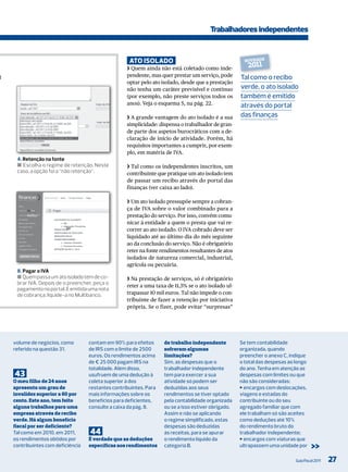 Trabalhadores independentes


                                                     aTo isolado                                       NovIDaDe
                                                    ❯ Quem ainda não está coletado como inde-           2011
t                                                   pendente, mas quer prestar um serviço, pode      tal como o recibo
                                                    optar pelo ato isolado, desde que a prestação
                                                    não tenha um caráter previsível e contínuo       verde, o ato isolado
                                                    (por exemplo, não preste serviços todos os       também é emitido
                                                    anos). Veja o esquema 5, na pág. 22.             através do portal
                                                    ❯ A grande vantagem do ato isolado é a sua       das finanças
                                                    simplicidade: dispensa o trabalhador de gran-
                                                    de parte dos aspetos burocráticos com a de-
                                                    claração de início de atividade. Porém, há
                                                    requisitos importantes a cumprir, por exem-
                                                    plo, em matéria de IVA.
     4. Retenção na fonte
     ■ Escolha o regime de retenção. Neste          ❯ Tal como os independentes inscritos, um
     caso, a opção foi a “não retenção”.            contribuinte que pratique um ato isolado tem
                                                    de passar um recibo através do portal das
                                                    finanças (ver caixa ao lado).

                                                    ❯ Um ato isolado pressupõe sempre a cobran-
                                                    ça de IVA sobre o valor combinado para a
                                                    prestação do serviço. Por isso, convém comu-
                                                    nicar à entidade a quem o presta que vai re-
                                                    correr ao ato isolado. O IVA cobrado deve ser
                                                    liquidado até ao último dia do mês seguinte
                                                    ao da conclusão do serviço. Não é obrigatório
                                                    reter na fonte rendimentos resultantes de atos
                                                    isolados de natureza comercial, industrial,
                                                    agrícola ou pecuária.
     8. Pagar o IVA
     ■ Quem passa um ato isolado tem de co-         ❯ Na prestação de serviços, só é obrigatório
     brar IVA. Depois de o preencher, peça o
                                                    reter a uma taxa de 11,5% se o ato isolado ul-
     pagamento no portal. É emitida uma nota
     de cobrança; liquide-a no Multibanco.          trapassar 10 mil euros. Tal não impede o con-
                                                    tribuinte de fazer a retenção por iniciativa
                                                    própria. Se o fizer, pode evitar “surpresas”




    volume de negócios, como        contam em 90% para efeitos      de trabalho independente         Se tem contabilidade
    referido na questão 31.         de irS com o limite de 2500     sofreram algumas                 organizada, quando
                                    euros. os rendimentos acima     limitações?                      preencher o anexo C, indique
                                    de € 25 000 pagam irS na        Sim, as despesas que o           o total das despesas ao longo
                                    totalidade. Além disso,         trabalhador independente         do ano. tenha em atenção as
    43                              usufruem de uma dedução à       tem para exercer a sua           despesas com limites ou que
    O meu filho de 24 anos          coleta superior à dos           atividade só podem ser           não são consideradas:
    apresenta um grau de            restantes contribuintes. Para   deduzidas aos seus               J encargos com deslocações,
    invalidez superior a 60 por     mais informações sobre os       rendimentos se tiver optado      viagens e estadas do
    cento. Este ano, tem feito      benefícios para deficientes,    pela contabilidade organizada    contribuinte ou do seu
    alguns trabalhos para uma       consulte a caixa da pág. 8.     ou se a isso estiver obrigado.   agregado familiar que com
    empresa através de recibo                                       Assim e não se aplicando         ele trabalham só são aceites
    verde. Há algum benefício                                       o regime simplificado, estas     como deduções até 10%
    fiscal por ser deficiente?                                      despesas são deduzidas           do rendimento bruto do
    tal como em 2010, em 2011,      44                              às receitas, para se apurar      trabalhador independente;
    os rendimentos obtidos por      É verdade que as deduções       o rendimento líquido da          J encargos com viaturas que
    contribuintes com deficiência   específicas aos rendimentos     categoria B.                     ultrapassem uma unidade por      >>
                                                                                                                             Guia Fiscal 2011   27
 