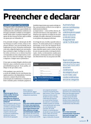 Preencher e declarar
 documenTos e imPressos                           (também importantes para quem entrega on-           A primeira fase
❯ O Imposto sobre o Rendimento das Pessoas        line, pois permitem verificar e/ou corrigir os      para os contribuintes
Singulares (IRS) é aplicado à generalidade dos    dados já preenchidos);
                                                                                                      que entregam
rendimentos dos contribuintes residentes em       J comprovativos — como recibos, faturas, de-
Portugal, incluindo os obtidos no estrangeiro.    clarações dos bancos e das seguradoras — das        a declaração em papel
Incide ainda sobre os ganhos daqueles que,        despesas que suportou ao longo do ano (por          decorre durante
apesar de não viverem no País, aqui os obtêm      exemplo, de saúde, educação ou investimen-
                                                                                                      o mês de março.
ou optam por ser tributados cá.                   to em planos de poupança-reforma).
                                                                                                      A segunda fase
❯ Se pretende entregar a declaração de IRS        ❯ Ao longo do ano, recolha e guarde todas as        vai de 1 a 30 de abril
nas finanças ou pelo correio, reúna os im-        faturas. Só assim pode provar as despesas
pressos oficiais e, em caso de dúvida, leia as    declaradas, se for alvo de inspeção fiscal.
explicações no verso. Preencha a declaração       Deve ainda guardar os comprovativos, no mí-
com uma caligrafia legível; por precaução,        nimo, durante quatro anos a contar do final
faça-o primeiro a lápis. Verifique se os cálcu-   do ano em que procedeu à entrega da decla-
los estão corretos e se os valores inscritos      ração. Assim, os documentos usados para
correspondem aos dos comprovativos. Se de-        preencher a declaração deste ano (entregue
tetar um erro antes de entregar, não risque       em 2012) devem ficar na sua posse até 2016.
o impresso. Compre outro e preencha-o.
                                                                                                      Quem entrega
❯ Caso opte ou esteja obrigado a declarar pela                                                        a declaração pela Net,
Internet, peça a senha de acesso em www.
portaldasfinancas.gov.pt. Se já a pediu, cer-
                                                                                                      deve fazê-lo em abril,
tifique-se de que ainda a tem.                                                                        se só tem
                                                                                                      rendimentos
❯ Em qualquer caso, precisa de:
                                                                                                      da categoria A ou H
J cartão do cidadão (ou de contribuinte) dos
sujeitos passivos e dos dependentes. É preciso                                                        ou em maio, caso
inscrever o número fiscal de todos;                      www.portaldasfinancas.gov.pt                 receba rendimentos
J declarações de rendimentos e retenções na              Com a senha de acesso, entregue ou corrija
fonte emitidas pelas entidades pagadoras                 a declaração pela Net                        de outras categorias




                                 (leitor, esposa e,                em conjunto se tiverem             quando um dos contribuintes
1                                eventualmente, algum              a mesma morada fiscal há,          apresenta um rendimento tão
Casei em agosto. Eu e a          dependente) em 2011, antes        pelo menos, 2 anos. o tempo        baixo que não paga imposto
minha mulher devemos             e depois do casamento.            começa a contar a partir           ou tem tantas deduções
entregar declarações                                               da data em que a morada            à coleta que já não pode
separadas em relação ao                                            é alterada nas finanças            deduzir mais. Em caso de
período em que estivemos                                           ou no portal das finanças.         dúvida, inclua o dependente
solteiros?                        2                                Se casarem, é automático.          na declaração de quem tiver
Não. Entreguem apenas uma        Vivo com a minha namorada         o bebé só pode ser incluído        rendimentos mais elevados.
declaração conjunta. o fisco     há 2 anos, mas mantemos           numa declaração, bem como
considera a situação familiar    moradas fiscais diferentes.       as suas despesas, por
do contribuinte a 31 de          Como agora tivemos uma            exemplo, de saúde.
dezembro do ano a que            filha, podemos entregar           o leitor e a namorada têm          3
respeita a declaração.           uma declaração conjunta?          de decidir em que declaração       Eu e o meu namorado
Aí, inclua os rendimentos        Não. Apesar de terem uma          incluir a filha. Em termos         vivemos juntos. O que devo
obtidos por todos os             filha em comum, só podem          fiscais, esta opção é, em          fazer para entregar uma
elementos do agregado            entregar a declaração de irS      regra, irrelevante. Exceção:       declaração conjunta?          >>
                                                                                                                               Guia Fiscal 2011   3
 