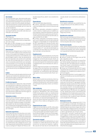 Glossário


Ato isolado                                      duções específicas, obtém-se o rendimento        casado, divide-se o rendimento coletável por
Os contribuintes que, não exercendo qual-        líquido.                                         um.
quer atividade profissional por conta própria
ou empresarial, pratiquem um único ato iso-      Dependentes                                      Rendimento acessório
lado sem caráter de continuidade são dispen-     São considerados dependentes:                    Este regime, aplicado aos rendimentos da
sados de apresentar as declarações de início     > os filhos, adotados e enteados menores         categoria B até ao fim de 2009, terminou.
e de cessação de atividade, por se tratar de     não emancipados, bem como os menores sob
um ato ocasional.                                tutela;                                          Rendimento bruto
Porém, é obrigatório entregar o modelo 3         > os filhos, adotados, enteados e sujeitos a     É todo o dinheiro que receberia, se não pa-
(acompanhado do anexo B), onde deve ser          tutela maiores, inaptos para o trabalho ou       gasse impostos e não descontasse para a
indicado o ato isolado.                          para angariar meios de subsistência, que não     Segurança Social.
                                                 tenham rendimentos superiores ao remune-
Agregado familiar                                ração mínima nacional anual mais elevado, ou     Rendimento coletável
É formado por:                                   seja, € 6790 (14 x € 485);                       Montante apurado depois de feitas as dedu-
> cônjuges e dependentes (ver à frente);         > os filhos, adotados e enteados maiores,        ções específicas ao rendimento bruto e os
> o pai e/ou a mãe solteiro(a) e os dependen-    bem como aqueles estiveram sob tutela até        abatimentos respetivos à soma dos rendi-
tes a seu cargo;                                 atingirem a maioridade; em 31 de dezembro        mentos líquidos das várias categorias.
> cada um dos cônjuges ou ex-cônjuges            de 2011, não podem ter mais de 25 anos, nem
(conforme haja separação de facto ou divór-      rendimentos superiores ao da remuneração         Rendimento líquido
cio) e os seus dependentes.                      mínima nacional mais elevada, mas tenham         Valor obtido depois de feitas as deduções
                                                 frequentado o 11.° ano de escolaridade ou        específicas ao rendimento bruto. A soma dos
Amortização                                      cumprido o serviço militar ou o serviço cívico   rendimentos líquidos das várias categorias
Representa o desgaste que um bem (como           (por exemplo, nos bombeiros).                    corresponde do rendimento líquido total.
um carro) sofre, todos os anos, devido ao seu
uso ou a inovações tecnológicas (caso dos        Englobamento                                     Residentes
computadores). Expressa-se mediante uma          Trata-se da obrigatoriedade do contribuinte      Em 2011, são as pessoas que:
percentagem sobre o valor de aquisição do        juntar todos os rendimentos das diversas         > tenham vivido em Portugal mais de 183
bem em questão e de acordo com o período         categorias na mesma declaração. Assim, os        dias, seguidos ou não;
de vida útil considerado para o mesmo (4         rendimentos são sujeitos a uma única tabela      > ou que, tendo permanecido no nosso País
anos, no caso dos automóveis, por exemplo).      de taxas de imposto. Os rendimentos sujeitos     por menos tempo, disponham, em 31 de de-
A amortização é um encargo da atividade          a englobamento são os líquidos de cada ca-       zembro de 2011, de habitação em condições
económica e apenas pode ser deduzida ao          tegoria.                                         que façam supor a intenção de a manter e
rendimento bruto da categoria B, desde que       Existem algumas exceções: os rendimentos         ocupar como residência habitual;
o contribuinte tenha contabilidade organiza-     de jogos e de contribuintes não residentes       > ou que, em 31 de dezembro de 2011, sejam
da.                                              nunca podem ser englobados. No caso de não       tripulantes de navios ou aviões ao serviço de
                                                 residentes, os rendimentos são tributados,       entidades com residência ou sede em terri-
Coleta                                           regra geral, à taxa autónoma de 25 por cen-      tório português;
Montante que resulta da aplicação da taxa de     to.                                              > ou que desempenhem, no estrangeiro, fun-
imposto ao rendimento coletável, isto é, de-                                                      ções ou comissões ao serviço do Estado Por-
pois de efetuadas as deduções específicas        Mais-valias                                      tuguês.
ao total do rendimento bruto.                    Ganhos que resultem da venda de um bem ou        A condição de residente em território nacio-
                                                 direito, desde que não compreendidos na ati-     nal, antes aplicada obrigatoriamente às pes-
Crédito de imposto                               vidade profissional do contribuinte (ações,      soas que constituem o agregado familiar,
É uma dedução à coleta (ver mais à frente)       por exemplo). Às perdas, chama-se menos-         desde que aquela a quem incumba a direção
que visa atenuar ou eliminar o facto de o mes-   -valias.                                         do mesmo residisse em Portugal, passou a
mo rendimento pagar imposto duas vezes.                                                           ter exceção. Assim, tal situação pode ser
Podem beneficiar os titulares de rendimentos     Não residentes                                   afastada pelo cônjuge que não resida em Por-
obtidos no estrangeiro, mesmo em países          Pessoas não abrangidas pelas condições re-       tugal mais do que 183 dias por ano, seguidos
que não tenham celebrado com Portugal um         feridas em “Residentes” (ver mais à frente).     ou não, desde que prove a inexistência de
acordo de dupla tributação.                      O IRS incide apenas sobre os rendimentos         uma ligação entre a maioria das suas ativida-
                                                 obtidos em território português. Os não re-      des económicas e o País. É possível que um
Deduções à coleta                                sidentes com rendimentos em Portugal têm         contribuinte não residente seja tributado
Valores que se deduzem depois do apura-          de nomear um representante legal que resi-       como residente em Portugal.
mento da coleta, isto é, após a aplicação da     da em território nacional. Este deve cumprir,
taxa de imposto ao rendimento coletável,         perante o fisco, todas as obrigações com o       Retenção na fonte
para calcular o imposto a pagar. Estas dedu-     IRS.                                             Os rendimentos das categorias A, B, E, F, G e
ções podem ser de natureza pessoal (segun-                                                        H estão sujeitos a retenção. A entidade que
do a composição do agregado familiar) ou de      Pagamentos por conta                             paga ou distribui os rendimentos aplica uma
qualquer outro tipo (por despesas de saúde,      Pagamentos periódicos de IRS, efetuados          taxa de imposto, que deve chegar aos cofres
por exemplo).                                    três vezes por ano (em julho, setembro e de-     do Estado. Nas categorias A e H, as taxas va-
                                                 zembro), correspondentes ao montante que         riam consoante o rendimento. Nas restantes,
Deduções específicas                             o fisco pressupõe que determinado contri-        o valor é, geralmente, de 21,5 por cento.
O fisco permite aos contribuintes com rendi-     buinte deverá pagar nesse ano. Esses paga-       A expressão “na fonte” resulta do facto de
mentos de algumas categorias mencionar           mentos são feitos por contribuintes com          quem paga os rendimentos estar obrigado,
certos encargos que constituem deduções          rendimentos da categoria B.                      no pagamento, a reter uma certa parcela, se-
ao rendimento sujeito à taxa de imposto. Isto,                                                    gundo as tabelas definidas pelo fisco. Esses
dentro de certos limites e condições. São dis-   Quociente conjugal                               montantes são posteriormente entregues
so exemplos as deduções específicas para         Divisão do rendimento coletável de um casal      ao fisco pela entidade que fez a retenção na
os rendimentos das categorias A e H, cujo        (casados ou unidos de facto) por dois, para      fonte. No cálculo final do imposto, esses mon-
valor depende do montante dos rendimentos,       encontrar as taxas de imposto a aplicar.         tantes são deduzidos ao imposto que o con-
e para a categoria F. Depois de feitas as de-    No caso de se tratar de um contribuinte não      tribuinte terá a pagar.



                                                                                                                                               Guia Fiscal 2011   63
 