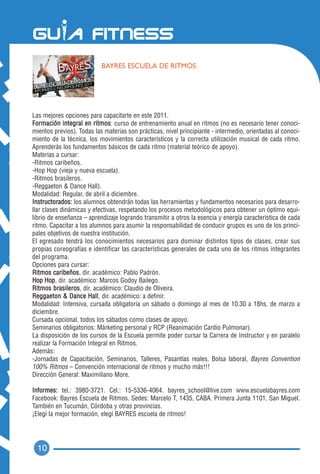BAYRES ESCUELA DE RITMOS




Las mejores opciones para capacitarte en este 2011.
Formación integral en ritmos: curso de entrenamiento anual en ritmos (no es necesario tener conoci-
mientos previos). Todas las materias son prácticas, nivel principiante - intermedio, orientadas al conoci-
miento de la técnica, los movimientos característicos y la correcta utilización musical de cada ritmo.
Aprenderás los fundamentos básicos de cada ritmo (material teórico de apoyo).
Materias a cursar:
-Ritmos caribeños.
-Hop Hop (vieja y nueva escuela).
-Ritmos brasileros.
-Reggaeton & Dance Hall).
Modalidad: Regular, de abril a diciembre.
Instructorados: los alumnos obtendrán todas las herramientas y fundamentos necesarios para desarro-
llar clases dinámicas y efectivas, respetando los procesos metodológicos para obtener un óptimo equi-
librio de enseñanza – aprendizaje logrando transmitir a otros la esencia y energía característica de cada
ritmo. Capacitar a los alumnos para asumir la responsabilidad de conducir grupos es uno de los princi-
pales objetivos de nuestra institución.
El egresado tendrá los conocimientos necesarios para dominar distintos tipos de clases, crear sus
propias coreografías e identificar las características generales de cada uno de los ritmos integrantes
del programa.
Opciones para cursar:
Ritmos caribeños, dir. académico: Pablo Padrón.
Hop Hop, dir. académico: Marcos Godoy Bailego.
Ritmos brasileros, dir. académico: Claudio de Oliveira.
Reggaeton & Dance Hall, dir. académico: a definir.
Modalidad: Intensiva, cursada obligatoria un sábado o domingo al mes de 10.30 a 18hs. de marzo a
diciembre.
Cursada opcional, todos los sábados como clases de apoyo.
Seminarios obligatorios: Márketing personal y RCP (Reanimación Cardio Pulmonar).
La disposición de los cursos de la Escuela permite poder cursar la Carrera de Instructor y en paralelo
realizar la Formación Integral en Ritmos.
Además:
-Jornadas de Capacitación, Seminarios, Talleres, Pasantías reales, Bolsa laboral, Bayres Convention
100% Ritmos – Convención internacional de ritmos y mucho más!!!
Dirección General: Maximiliano More.

Informes: tel.: 3980-3721. Cel.: 15-5336-4064. bayres_school@live.com www.escuelabayres.com
Facebook: Bayres Escuela de Ritmos. Sedes: Marcelo T, 1435, CABA. Primera Junta 1101, San Miguel.
También en Tucumán, Córdoba y otras provincias.
¡Elegí la mejor formación, elegí BAYRES escuela de ritmos!




  10
 