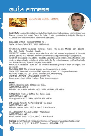 DANZAS DEL CARIBE - GLOBAL




Adrián Muñoz: Juez de Ritmos Latinos, Caribeños y Brasileros en los torneos más reconocidos del país.
Director y profesor de la escuela Danzas Del Caribe, 13 años capacitando a profesionales. Miembro de
la Confederación Interamericana de profesionales de la danza.

CURSOS DE VERANO - INSTRUCTORADOS 2011.
SALSA Y RITMOS CARIBEÑOS Y AFRO BRASILEROS.

RITMOS: Salsa en todos sus estilos – Merengue – Casino – Cha cha chá - Mambo – Son – Bachata –
Afro – Axé – Samba – Timbalada – Levada.
CONTENIDOS: teóricos y prácticos, preparación física, velocidad, partener, lenguaje musical, desarrollo
de estilo, práctica de la enseñanza. Composición coreográfica, reglamentación para competencias.
IMPORTANTE: ingreso a bolsa laboral. Recursadas y clases de apoyo sin cargo. Presentación de coreo-
grafías en galas realizadas en teatros de la Cdad. de Bs. As. Sin costos de examen, certificación ni diplo-
mas. Los certificados y diplomas otorgados son privados.
MODALIDAD: 2 clases de 1:30 hs. c/u por semana + recursadas y clases de apoyo sin cargo / 2 años
de duración.
MATRÍCULA: $200. Sólo al ingresar a primer año. Incluye material de estudio.
CUOTA: $220. Ingresando en marzo / $245. Ingresando en abril / $275. Ingresando en mayo.
MATERIAL DE ESTUDIO: Cds, Librillos, Reglamentación, Merchandising.
VACANTES LIMITADAS - ÚNICAS SEDES Y HORARIOS.
Ambos sexos— Edad mínima 15 años— Con o sin conocimientos.

SEDES:
CONGRESO (Centro) Callao 339 2do piso - CABA.
INSTRUCTORADO AÑO 1.
Miércoles 19 a 20:30 hs. y sábados 14:30 a 16 hs. INICIA EL 5 DE MARZO.

RAMOS MEJÍA (Oeste) Av de Mayo 954 - Ramos Mejía.
INSTRUCTORADO AÑO 1.
Lunes y jueves de 17:30 a 19 hs. INICIO EL 3 DE MARZO.

SAN MIGUEL (Noroeste) Av. Pte Perón 2436 - San Miguel.
INSTRUCTORADO AÑO 1.
Miércoles y viernes de 11 a 12:30 hs. INICIO EL 4 DE MARZO.

VILLA BALLESTER (Norte) Alvear 2824 - Villa Ballester.
INSTRUCTORADO AÑO 1.
Martes y viernes de 16 a 17:30 hs. INICIO EL 4 DE MARZO.

Informes: E-mail / Facebook: ritmosadrian@hotmail.com Website: www.danzasdelcaribe.com.ar
Tel. / Mjes texto: (011) 155 - 419 –7287. Contestador: (011) 4844 – 7287.

 16
 