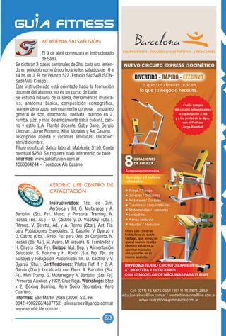 ACADEMIA SALSAFUSIÓN

                El 9 de abril comenzará el Instructorado
                de Salsa.
Se dictarán 2 clases semanales de 2hs. cada una tenien-
do en principio como único horario los sábados de 10 a
14 hs en J. R. de Velasco 522 (Estudio SALSAFUSION-
Sede Villa Crespo).
Este instructorado está orientado hacia la formación
docente del alumno, no es un curso de baile.
Se estudia historia de la salsa, herramientas musica-
les, anatomía básica, composición coreográfica,
manejo de grupos, entrenamiento corporal , un paneo
general de son, chachachá, bachata, mambo en 2,
rumba, jazz, y más detenidamente salsa cubana, casi-
no y estilo L.A. Plantel docente: Gaby Cano, Sergio
Lleonart, Jorge Romero, Kike Morales y Ale Casano.
Inscripción abierta y vacantes limitadas. Duración:
abril/diciembre.
Título no oficial. Salida laboral. Matrícula: $150. Cuota
mensual $250. Se requiere nivel intermedio de baile.
Informes: www.salsafusion.com.ar
1563004244 – Facebook Ale Casano.



                   AEROBIC LIFE CENTRO DE
                   CAPACITACIÓN

                    Instructorados: Téc. de Gim.
                    Aeróbica y Fit. G. Mufarrege y A.
Bartolini (Sta. Fe). Musc. y Personal Training. N.
Icasati (Bs. As.) – D. Castillo y D. Visotzky (Cba.).
Ritmos. V. Beretta, Ad. y A. Renna (Cba.). Act. Fís.
para Poblaciones Especiales. D. Castillo, V. Oyarzú y
D. Castro (Cba.). Prep. Fís. para Dep. de Conjunto. N.
Icasati (Bs. As.), M. Avaro, M. Visuara, G. Fernández y
H. Olivera (Sta. Fe). Cursos: Nut. Dep. y Alimentación
Saludable. S. Roisma y H. Rolón (Sta. Fe). Téc. de
Masajes y Relajación Psicofísicas Int. D. Castillo y V.
Oyarzú (Cba.). Certificaciones: Pilates Ref. 1 y 2. A.
García (Cba.). Localizada con Elem. A. Bartolini (Sta.
Fe). Mini Tramp. G. Mufarrege y A. Bartolini (Sta. Fe).
Primeros Auxilios y RCP. Cruz Roja. Workshops: Step
x 2, Boxing Burning, Aero Socio Recreativa, Aero
Cuarteto.
Informes: San Martín 2038 (3000) Sta. Fe.
0342-4982220/4597762. alcccursos@yahoo.com.ar
www.aerobiclife.com.ar

                                                   59
 