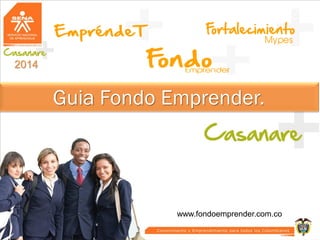 Guia Fondo Emprender.
2014
www.fondoemprender.com.co
 