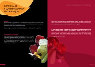 COMER SANO Y EQUILIBRADO PARA SENTIRSE MEJOR
COMER SANO
Y EQUILIBRADO PARA
SENTIRSE MEJOR



Definición:                                                                                     Para una alIMenTaCIón equIlIbrada fuera de Casa durante la jornada
Una alimentación equilibrada durante la jornada laboral consiste en hacer un consumo variado    laboral conviene potenciar preferiblemente los alimentos característicos de la Dieta Mediterránea,
de alimentos en cantidad y frecuencia, para cubrir las necesidades nutricionales que permitan   así como preparaciones y cocciones suaves que favorezcan la digestión.
mantener una buena salud y proporcionar bienestar.

Como regla general la comida del mediodía debe aportar un 35% del total de energía diaria.
                                                                                                a COnTInuaCIón se PresenTan las dIez reCOMendaCIOnes Para
                                                                                                una alIMenTaCIón sana y equIlIbrada fuera de Casa, basadas en
                                                                                                nuestro patrón alimentario tradicional, la Dieta Mediterránea, caracterizada por abundancia de
                                                                                                alimentos vegetales (frutas, verduras, cereales, legumbres y frutos secos), uso de aceite de oliva,
ALIMENTACIóN EQUILIBRADA.                                                                       consumo frecuente de pescado, consumo moderado de derivados lácteos y bajo consumo de
Seguir diariamente una alimentación equilibrada contribuye a conseguir                          carnes grasas y azúcares simples.
el equilibrio nutricional necesario para mantener un buen estado de
salud, previniendo determinadas enfermedades crónicas ocasionadas por
una alimentación con alto contenido en grasas, sal y azúcares (obesidad,
hipertensión, diabetes tipo 2,…). ¡Y además ayuda a mejorar el
rendimiento en el trabajo!




4                                                                                                                                                                                                5
 