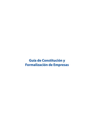 Guía de Constitución y
Formalización de Empresas

 