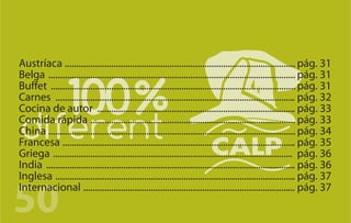 Austríaca ................................................................................................... pág. 31
Belga .......................................................................................................... pág. 31
Buffet ......................................................................................................... pág. 31
Carnes ....................................................................................................... pág. 32
Cocina de autor ..................................................................................... pág. 33
Comida rápida ........................................................................................ pág. 33
China .......................................................................................................... pág. 34
Francesa .................................................................................................... pág. 35
Griega ....................................................................................................... pág. 36
India ........................................................................................................... pág. 36
Inglesa ....................................................................................................... pág. 37

50
Internacional ........................................................................................... pág. 37
 