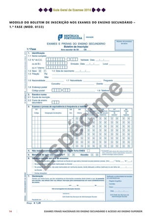 14 EXAMES FINAIS NACIONAIS DO ENSINO SECUNDÁRIO E ACESSO AO ENSINO SUPERIOR
MODELO DO BOLETIM DE INSCRIÇÃO NOS EXAMES DO ENSINO SECUNDÁRIO –
1.ª FASE (MOD. 0133)
 