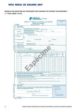14 EXAMES FINAIS NACIONAIS DO ENSINO SECUNDÁRIO E ACESSO AO ENSINO SUPERIOR
MODELO DO BOLETIM DE INSCRIÇÃO NOS EXAMES DO ENSINO SECUNDÁRIO –
1.ª FASE (MOD. 0133)
 