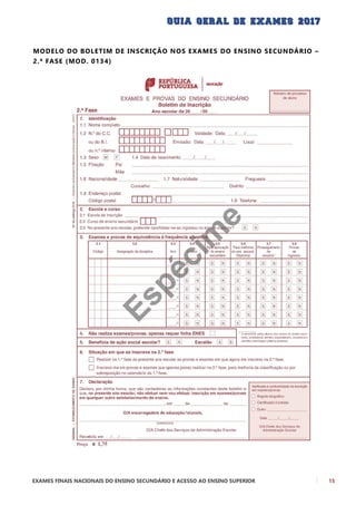 EXAMES FINAIS NACIONAIS DO ENSINO SECUNDÁRIO E ACESSO AO ENSINO SUPERIOR 15
MODELO DO BOLETIM DE INSCRIÇÃO NOS EXAMES DO ENSINO SECUNDÁRIO –
2.ª FASE (MOD. 0134)
 