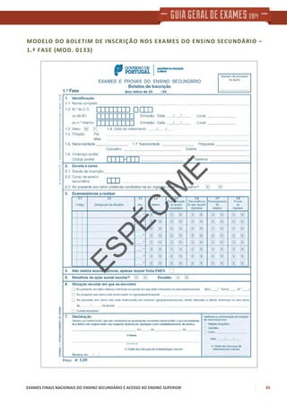 EXAMES FINAIS NACIONAIS DO ENSINO SECUNDÁRIO E ACESSO AO ENSINO SUPERIOR 45
MODELO DO BOLETIM DE INSCRIÇÃO NOS EXAMES DO ENSINO SECUNDÁRIO –
1.ª FASE (MOD. 0133)
 