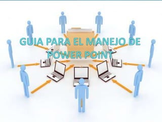 GUIA PARA EL MANEJO DE POWER POINT  