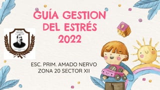 GUÍA GESTION
DEL ESTRÉS
2022
 
