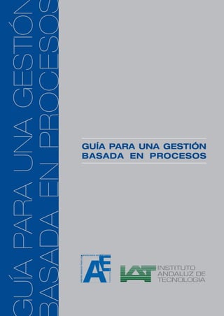 ASADA EN PROCESO
                         UÍA PARA UNA GESTIÓ
Q
    Fundación
    Va l e n c i a n a
    de la Calidad
                                               GUÍA PARA UNA GESTIÓN
                                               BASADA EN PROCESOS
 