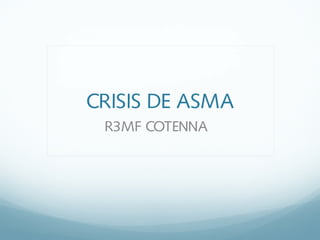 CRISIS DE ASMA
R3MF COTENNA

 