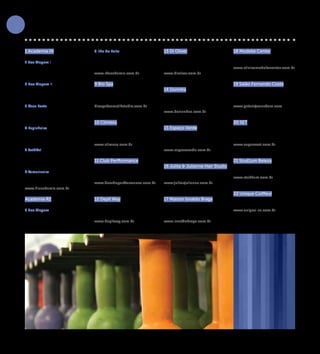 BEM-EsTAR


                     1 Academia HI                         8 Ilha do Leite                      13 Di Oliver                             18 Modelle Center
                     Academia de Ginástica                 Rua Senador José Henrique, 224 -     Spa                                      Clínica de Estética
                     1 Boa Viagem I                        Ilha do Leite                        Avenida Boa Viagem, 4070 - Boa           Rua Real da Torre, 868 - Madalena
                     Rua Carlos Pereira Falcão - Boa       (81) 3059-3030                       Viagem                                   www.clinicamodellecenter.com.br
                     Viagem                                www.r2academia.com.br                www.dioliver.com.br                      (81) 3445-3037
                      (81) 3326-8194                                                            (81) 3201-8245
                     2 Boa Viagem II                       9 Bio Spa                                                                     19 Salão Fernando Costa
                     Avenida Conselheiro Aguiar, 200 -     Spa                                  14 Dorinha                               Salão de Beleza
                     Boa Viagem                            Rua General Luiz Mallet, 211 - Boa   Salão de Beleza                          Galeria Joana D’arc
                      (81) 3467-4348                       Viagem                               Av. Conselheiro Aguiar, 242 - Boa        Av. Herculano Bandeira, 513 - Pina
                     3 Casa Forte                          biospakosmetikstudio.com.br          Viagem                                   www.galeriajoanadarc.com
                     Rua Prof. Leonardo Bezerra            (81) 3326-8300                       www.dorinnhaa.com.br                     (81) 3327-2554
                     Cavalcante, 422 - Casa Forte                                               (81) 3465-5183
                     (81) 3442-6402                        10 Climeso                                                                    20 SET
                     4 Espinheiro                          Clínica de Estética                  15 Espaço Verde                          Salão de Beleza
                     Rua Barão de Itamaracá, 348 –         Rua Félix Brito Melo, 720 - Boa      Spa                                      Avenida Boa Viagem, 208 - Boa
                     Espinheiro                            Viagem                               Est. de Aldeia - Km 4,5 –                Viagem
                     (81) 3033-2051                        www.climeso.com.br                   Aldeia - Camaragibe                      www.espacoset.com.br
                     5 Setúbal                             (81) 3465-6622                       www.espacoverde.com.br                   (81) 3326-5397
                     Rua Major Armando de Souza                                                 (81) 3458-1210
                     Melo, 400 - Setúbal                   11 Club Perfformance                                                          21 Stud1um Beleza
                     (81) 3341-2938                        Academia de Ginástica                16 Julita & Julianne Hair Studio         Salão de Beleza
                     6 Tamarineira                         Rua Prof. Eduardo Wanderley          Salão de Beleza                          Rua Horizonte, 41 - Boa Viagem
                     Estrada do Arraial, 62- Tamarineira   Filho, 200 - Boa Viagem              Av. Estrada do Arraial, 3585 - Lj. 1-5   www.stud1um.com.br
                     (81) 3269-2206                        www.desafioperfformance.com.br       www.julitaejulianne.com.br               (81) 3343-4176
                     www.hiacademia.com.br                 (81) 3465-8027                       (81) 3441-2550
                                                                                                                                         22 Unique Coiffeur
                     Academia R2                           12 Depil Way                         17 Maison Isnaldo Braga                  Salão de Beleza
                     Academia de Ginástica                 Depilação                            Salão de Beleza                          Rua do Marques, 118 - Parnamirim
                     7 Boa Viagem                          Rua Francisco da Cunha, 618, Loja    Rua Líbia de Castro Assis, 25 - Boa      www.unique-se.com.br
                     Rua Bruno Veloso, 528                 4 - Boa Viagem                       Viagem                                   (81) 3071-3677
                     Boa Viagem                            www.depilway.com.br                  www.isnaldobraga.com.br
                     (81) 3327-1437                                                             (81) 3466-9343
            FOTO BANCO




                                   12
 