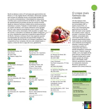 O crepe mais




                                                                                                                                                       gAsTRONOMIA
Recife se destaca como o 3º principal polo gastronômico do
Brasil e o 1º das regiões Norte e Nordeste, oferecendo opções                                                      famoso da
que incluem as tradições locais e as principais tendências
da cozinha contemporânea. A diversidade de restaurantes
                                                                                                                   cidade
contribui para o posicionamento do Recife no setor, dispondo                                                       Um dos espaços mais
de representantes de grandes escolas da cozinha mundial,                                                           requisitados dentro e fora
desde as clássicas francesa e italiana até as exóticas peruana,                                                    da comunidade LGBT, a
tailandesa e coreana. Tradição e modernidade se completam                                                          Galeria Joana D’Arc, no
no cenário recifense, com nomes veteranos como Douglas                                                             Pina, é um importante polo
Van Der Ley e talentos ascendentes como o jovem Thiago                                                             gastronômico do Recife,
Freitas, entre outros renomados chefs atuando na região. Fora                                                      além de trazer outras opções
da cozinha, a atmosfera e as belezas da cidade configuram-                                                         de compras e lazer. Logo na
se como ingredientes essenciais à experiência gastronômica                                                         entrada, o charmoso La Pasta
do Recife. Jantares e almoços ficam mais especiais quando                                                          Galleria, comandado pelo
acompanhados da suave brisa da praia de Boa Viagem e a                                                             chef André Falcão, onde é




                                                                                                      FOTO BANCO
vista da Cidade Alta de Olinda é um tempero inigualável. Para                                                      possível experimentar pratos
a experiência ficar completa, três itens são indispensáveis: a                                                     tradicionais da comida italiana
tapioca, o bolo de rolo e a água de coco, geladíssima.                                                             num ambiente aconchegante,
                                                                                                                   fazendo o cliente se sentir
                                                                                                                   numa típica cantina. O
                                                                                                                   restaurante Anjo Solto é
1 Bar Central                     5 Café Porteño                  Deltaexpresso                                    parada obrigatória, conhecido
Rua Mamede Simões, 144            (81) 3077-3006                  Café                                             por servir o melhor crepe da
Santo Amaro                       Rua da Hora, 712 - Espinheiro   9 Recife Antigo                                  cidade, com uma legião de fãs
(81) 3222-7622                    Café/Restaurante Variados       Av. Marques de Olinda, 302 -                     para reforçar a fama do local.
Bar, Paquera, Happy Hour                                          Bairro do Recife                                 A galeria recebe tanto casais
                                                                  (81) 3224-4884                                   quanto grupos de amigos
                                                                  10 Shopping Center Recife                        para o pré-balada, estes
                                  6 Camarada                      (Loja e Quiosque)                                últimos, geralmente, reunidos
2 Barracuda                       (81) 3325-1786                  Rua Padre Carapuceiro, 777 Boa                   no restaurante mexicano
Av. Boa Viagem, Quiosque 3        Rua Baltazar Pereira, 130       Viagem                                           Boratcho, garantindo a
Posto 2                           1º jardim - Boa Viagem          (81) 3464-6511/6000                              paquera num clima à meia luz.
Happy Hour                        Peixes e frutos do mar          11 Shopping Tacaruna
                                  www.ocamarada.com.br            Av. Agamenon Magalhães, 153
                                                                  (81) 3222-6513                                   30 Galeria Joana D'Arc
                                                                  12 Plaza Shopping Casa Forte                     Av Herculano Bandeira, 513 - Pina
3 Bio Salute                                                      (Loja e Quiosque)                                www.galeriajoanadarc.com
(81) 3267-0652                    7 Chiwake                       R. Dr. João Santos Filho, 255
Rua Luiz Guimarães, 203 - Poço    (81) 3423-1529                  (81) 3265-1694
da Panela                         Rua Hora, 820 - Espinheiro      13 North Shopping Caruaru
Orgânico | Biodinâmico            Peruano                         Av. Adjar da Silva Casé, 800                     FESTIVAIS GASTRONÔMICOS
                                                                  Indianápolis, Caruaru                             Restaurant Week
                                                                  (81) 3722-3602                                    www.restaurantweek.com.br
                                                                  14 Carrefour Torre                                Brasil Sabor
4 Burgoguí                        8 Cipó Nativo                   Rua José Bonifácio, 1.315 - Torre                 www.brasilsabor.com.br
(81) 3423-0692                    (81) 3328-3999                  (81) 3445-1713                                    Comida de Santo
Rua Venezuela ,153 - Espinheiro   Rua Dr. João Guilherme Pontes   www.deltaexpresso.com.br                          Info: 81 3339-3843
Coreano                           Sobrinho, 245
                                  www.ciponativo.com.br                                                             Festival Gastronômico de
                                                                                                                    Pernambuco
                                  Pizza Bar




                                                                                                                                    7
 