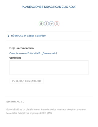 PLANEACIONES DIDÁCTICAS CLIC AQUÍ
RÚBRICAS en Google Classroom
Deja un comentario
Conectado como Editorial MD. ¿Quieres salir?
Comentario
   

PUBLICAR COMENTARIO
EDITORIAL MD
Editorial MD es un plataforma en línea donde los maestros compran y venden
Materiales Educativos originales LEER MÁS
 