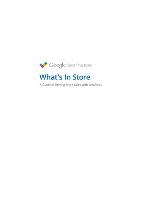 What’s In Store
A Guide to Driving Store Sales with AdWords
 