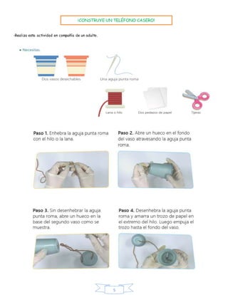 5
-Realiza esta actividad en compañía de un adulto.
¡CONSTRUYE UN TELÉFONO CASERO!
 