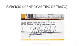 EJERCICIO (IDENTIFICAR TIPO DE TRAZO)
M.C. MARIA DEL REFUGIO HDZ REYNOSO. 71
 