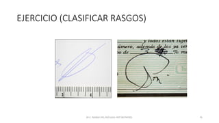 EJERCICIO (CLASIFICAR RASGOS)
M.C. MARIA DEL REFUGIO HDZ REYNOSO. 76
 