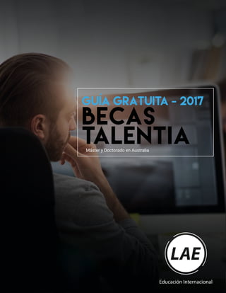 GUÍA gratuita - 2017
becas
talentiaMáster y Doctorado en Australia
 