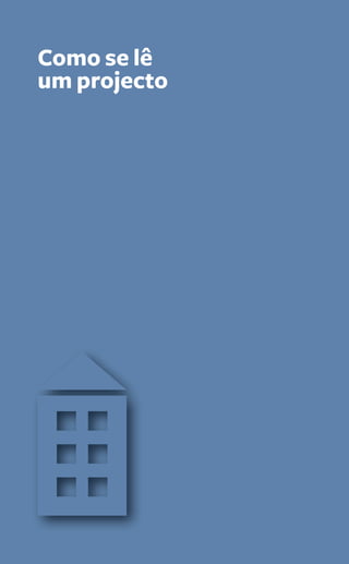 Como se lê 
um projecto 
106 Guia PRÁtiCo da HaBitação 
 