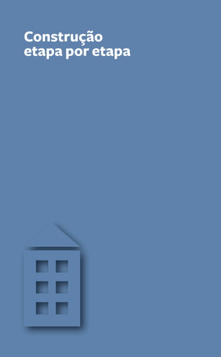 Construção 
etapa por etapa 
116 Guia PRÁtiCo da HaBitação 
 