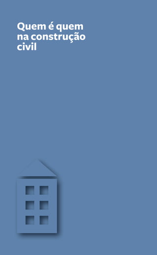 Quem é quem 
na construção 
civil 
130 Guia PRÁtiCo da HaBitação 
 