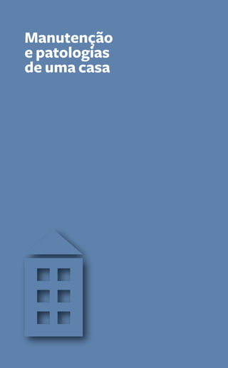 Manutenção 
e patologias 
de uma casa 
150 Guia PRÁtiCo da HaBitação 
 