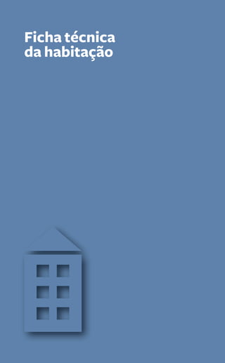 Ficha técnica 
da habitação 
174 Guia PRÁtiCo da HaBitação 
 