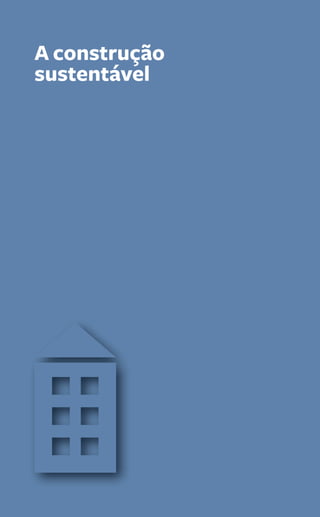 A construção 
sustentável 
212 Guia PRÁtiCo da HaBitação 
 