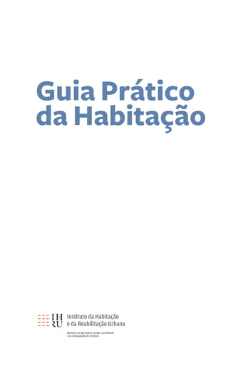 Guia Prático 
da Habitação 
Ministério da Agricultura, do Mar, do Ambiente 
e do Ordenamento do Território 
 