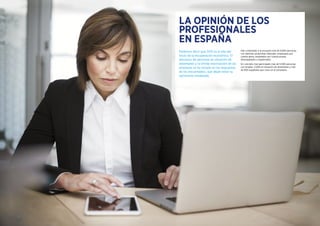 LA OPINIÓN DE LOS
PROFESIONALES
EN ESPAÑA
Podemos decir que 2015 es el año del
inicio de la recuperación económica. El
descenso de personas en situación de
desempleo y la tímida reactivación de las
empresas se ha notado en las respuestas
de los encuestados, que dejan notar su
optimismo moderado.
Han contestado a la encuesta más de 8.800 personas
con distintas situaciones laborales: empleados por
cuenta ajena, empleados por cuenta propia,
desempleados y expatriados.
En concreto, han participado más de 5.000 personas
con empleo, 3.000 en situación de desempleo y más
de 600 españoles que viven en el extranjero.
 