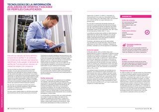 TECNOLOGÍASDELAINFORMACIÓN
150 Guía del Mercado Laboral 2016 Guía del Mercado Laboral 2016 151
organización, su gestión, su análisis, su seguridad y su
almacenamiento) van a estar muy demandadas. Perfiles
como Data Analyst, CDO, CRM Analyst, DWH o BI Consultant
son y serán los perfiles con mayor demanda en los
próximos años.
Por otro lado, la reactivación de grandes proyectos de
inversión en nuevos aplicativos por parte de las empresas
hace que la demanda de perfiles de desarrollo siga siendo
muy alta. Todos los lenguajes de programación están muy
demandados, desde los más tradicionales (Java, .NET) hasta
los más alternativos (Python, RoR, C++, etc.).
Los perfiles de preventa están también en auge porque las
aplicaciones son cada vez más complejas y sus ciclos de
ventas son cada vez más largos, por lo que se requieren
perfiles comerciales técnicos para asesorar al potencial
cliente durante todo el ciclo de venta.
Finalmente, cabe destacar que los QA están también
muy solicitados por una principal razón: cada vez más las
aplicaciones son más críticas y complejas, y requieren ser
probadas y testeadas con el fin de garantizar su estabilidad.
Evolución salarial
El Mercado Laboral, como su nombre indica, está
determinado por la oferta y la demanda. El producto de este
mercado es el candidato y su precio es su salario. Y cuando
la oferta es muy superior a la demanda, como en cada
mercado, el precio sube. Lo salarios en IT siguen subiendo
de forma muy significativa. Esta subida se inició hace un
año y medio y ha seguido acentuándose en el último año.
Los profesionales que han percibido una mayor subida de
salario son aquellos que, evidentemente, tienen más salida
actualmente en el Mercado Laboral pero, en su globalidad,
todos los perfiles IT han visto aumentar su remuneración
entre un 3% y un 15%.
Las subidas de salario constantes son asumibles por las
empresas y las contrataciones siguen aumentando a un
ritmo elevado, pero como en cualquier mercado, cuando
hay un desfase muy importante entre oferta y demanda y
los salarios suben más rápido que lo que pueden ofrecer
las empresas, el sistema se para, la burbuja explota y las
empresas cambian de estrategia. Es lo que pasó hace una
década en Silicon Valley, es lo que está pasando en Suiza
hoy en día para los perfiles de IT y es lo que le puede pasar
a España en el medio-largo plazo.
TECNOLOGÍAS DE LA INFORMACIÓN
AVALANCHA DE OFERTAS Y ESCASEZ
DE PERFILES CUALIFICADOS
Este año ha marcado de forma definitiva
el boom de los perfiles IT. Se confirman
las tendencias de mercado que habíamos
identificado el año pasado: la demanda de
perfiles de IT es muy alta en volumen, en
calidad de empleo y en constancia.
No solo el número de ofertas se encuentra en niveles
elevados, sino que sigue aumentando de forma muy
significativa. Esta demanda tan alta en España se explica
por dos razones principales: el mercado de IT en sí (razón
coyuntural) y la reactivación de la economía española (razón
estructural). El mercado de IT está en pleno auge en la gran
mayoría de los países desarrollados, donde la tecnología
impera en todos los ámbitos de la vida pública y privada y
de la que los economistas mundiales están de acuerdo en
afirmar que conforma la tercera revolución industrial.
Por otro lado, la recuperación económica de nuestro
país hace que las empresas españolas e internacionales
recuperen su confianza en el futuro e inviertan,
especialmente en tecnología.
De todos modos, España todavía no está bien posicionada
para beneficiarse de este fuerte potencial de crecimiento.
Analizando los grandes indicadores macroeconómicos y las
tendencias en el mercado de empleo, podríamos pensar que
la solución al problema del desempleo en España vendría
dada por el sector IT, pero no es tan fácil. A nivel estructural,
España cuenta con un reducido número de empresas
multinacionales tecnológicas -solo una en el IBEX 35- por
lo que seguimos basados en una economía de empresas
tradicionales con poca cabida para la tecnología.
La inadaptación de la economía española a la economía
numérica hace que, si no hay grandes cambios estructurales
en los próximos años, España no podrá verse beneficiada
de todo el potencial de crecimiento que le podría aportar el
sector tecnológico.
Perfiles destacados
El sector IT está más que nunca liderado por los candidatos.
Sin embargo, la demanda de perfiles tecnológicos está
concentrada en las dos grandes ciudades de España: Madrid
y Barcelona. La demanda en Madrid está liderada por las
empresas tecnológicas (fabricantes) y por las grandes
consultoras tecnológicas. Por otro lado, en Barcelona, la
demanda esta generada por el ecosistema de las Start-ups
o Empresas 2.0 y los clientes finales. En el resto del territorio
español, la demanda proviene básicamente de las consultoras
tecnológicas y clientes finales.
A nivel de perfiles, los próximos años van a estar dominados
por el Dato. El mundo tecnológico está cada vez más
orientado a la gestión de la información: “el saber es el
poder” y todas las organizaciones -tanto empresas como
estados- quieren ganar la guerra de la información. Todas
las funciones relacionadas con el Dato (su extracción, su
Perspectivas para 2016
En 2016 los perfiles de IT seguirán siendo muy demandados
y el número de ofertas seguirá creciendo de forma muy
sostenida. Pero no habrá más ni mejores perfiles de IT
cualificados, y tendremos que contar con más o menos el
mismo pool global de candidatos en España. Los niveles
salariales en IT a nivel nacional no permiten todavía atraer
talento de fuera y tampoco las empresas en España están
preparadas para emplear a talento extranjero, excepto las
grandes multinacionales. Sin embargo, si las empresas en
su globalidad apuestan por perfiles Juniors y entienden la
importancia de formarles en nuevas tecnologías, podremos
contar con una nueva generación de profesionales
tecnológicos dentro de los próximos dos o tres años
y así sostener la demanda continua de perfiles IT.
Balance
Se espera una evolución positiva de las primas
que mejore ligeramente la rentabilidad del sector.
En 2015 no se han detectado subidas ni bajadas
significativas de salario en ningún perfil.
Principales tendencias
del sector
Podríamos decir que las principales tendencias
del sector han sido la multicanalidad, la guerra de
precios, la gestión del cambio, la concentración o
fusión de entidades y los cambios regulatorios.
Perfiles más solicitados:
QA Automation/QA Manager
Data Analyst/Data WH
Desarrollador/a Java y .NET
Presales
CRM Consultant
Perfiles menos solicitados:
Helpdesk
System Administrator
ABAP4
Network Engineer
BARÓMETRO
 