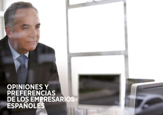 OPINIONES Y
PREFERENCIAS
DE LOS EMPRESARIOS
ESPAÑOLES
 