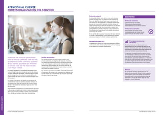 ATENCIÓNALCLIENTE
Guía del Mercado Laboral 2017 98 Guía del Mercado Laboral 2017
Evolución salarial
La evolución salarial en el sector no ha sido relevante
durante el último año. Los salarios de los puestos de
Dirección, que fue donde hubo mayor crecimiento el
año anterior, se han mantenido y contenido durante este
período, sin experimentar grandes cambios, aunque se
sigue apostando por la retención de talento en un mercado
en el que cada vez hay más movimiento y surgen más
oportunidades de cambio. Respecto a las posiciones de
Coordinadores y Supervisores no ha habido crecimiento
respecto al año pasado.
En los perfiles de los puestos de personal de base, Atención
al Cliente y Telemarketing, se han mantenido las bandas
salariales y tampoco ha habido subidas significativas.
Perspectivas para 2017
La tendencia en el año 2017 será muy parecida al 2016 en
cuanto a evolución salarial, manteniendo la misma línea que
el año anterior sin cambios significativos.
Ha habido una evolución generalizada
hacia un servicio cualificado. Cada vez más,
las empresas confían a terceros, la gestión
de sus clientes, apostando por ofrecerles
un servicio cada vez más especializado
y con mayor calidad.
En España ha habido un crecimiento del empleo en los
Contact Center y ya está considerado uno de los sectores
con más generación de empleo. A pesar de ello, es cierto
que los márgenes se han reducido considerablemente y
el plazo medio de cobro ha ido en aumento durante estos
últimos años.
En cuanto a los salarios ha habido una tendencia de
contención en todas las bandas salariales inclusive en
los puestos más altos de Dirección de Contact Center,
donde se han mantenido estables al igual que en el resto
de posiciones.
Sigue habiendo una tendencia a la deslocalización del sector
y las grandes compañías de Contact Center apuestan por
llevarse sus centros de trabajo a países como Colombia y
Perú, donde gran parte de ellas están focalizándose.
Perfiles destacados
Los perfiles estrella del sector siguen siendo, como
en años anteriores, los Agentes de Atención al Cliente.
Son vitales para empresas del sector de Telecomunicaciones
y del sector Seguros, cada vez más especializados, con
herramientas que permiten dar un servicio más ágil de
respuesta al cliente y plataformas para evaluar y valorar
sus niveles de calidad y servicios.
Las empresas apuestan por perfiles comerciales orientados
a incrementar las ventas y a la consecución de objetivos, con
nuevas tendencias y herramientas de precisión para medir
los ratios y kpi’s de las ventas.
ATENCIÓN AL CLIENTE
PROFESIONALIZACIÓN DEL SERVICIO
Balance
No ha habido cambios significativos en los
salarios del personal de Contact Center respecto
al año anterior, pero si ha habido una tendencia
a la cualificación y la profesionalización para dar
respuesta a un tipo de cliente cada vez más
exigente y menos fidelizado.
Principales tendencias
del sector
Podemos destacar una disminución en la
externalización de los procesos de selección de
mandos intermedios en el sector del Contact Center
motivada por una apuesta clara de las empresas del
sector por fomentar la promoción interna.
Las grandes compañías destinan sus recursos
en incrementar y reforzar sus fuerzas de ventas
para perfiles de personal base, cada vez más
especializados, que deben adaptarse a un mercado
cada vez con más movimiento, más competitivo y con
un nivel de exigencia cada vez más alto para medir
la calidad en el servicio por parte de sus clientes.
Perfiles más solicitados:
Customer Service con Inglés
Telemarketing Especializado/a
Televendedores/as con idiomas nativos
Perfiles menos solicitados:
Responsables de Contact Center
Coordinadores/as de Contact Center
Supervisores/as de Contact Center
BARÓMETRO
 