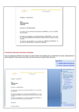 5. Verificar la vista previa de cartas combinadas
Una vez realizada la definición de campos se puede verificar los resultados de la combinación de cartas, seleccionando la
opción Siguiente: Vista previa de las cartas, que se encuentra en la parte inferior del menú.
 
