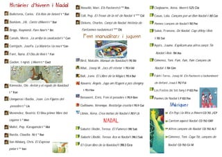 Històries d’hivern i Nadal                        Rosselló, Marí. Els Pastorets I** Ros                 Claybourne, Anna. Hivern I525 Cla
Balleteros, Carles. Els Reis de l’orient I* Bal   Coll, Pep. El Tresor de la nit de Nadal I*** Col      Casas, Lola. Cançons per un Bon Nadal I783 Cas
Barklem, Jill.. Conte d’Hivern I* Bar             Dickens, Charles. Cançó de Nadal: història de         Poemes i cançons de Nadal I783 Poe

Briggs, Raymond. Pare Noel I* Bri                  fantasmes nadalenca I*** Dic                         Salvà, Francesc. De Nadal, Cap d’Any i Reis

Canals, Mercè. Ja arriba la cavalcada! I* Can       Fem manualitats i juguem                            I783 Sal

Contijoch, Josefa. La Marieta i la neu I*Con                                                            Ayats, Jaume. Explica’m una altra cançó: Tió

Font, Núria. El Dia de Reis I* Fon                                                                       Nadal i Reis 784 Aia

                                                  Bird, Malcolm. Manual de Navidad I793 Bir             Gimenez, Toni. Fum, fum, fum: Cançons de
Godon, Ingrid. L’Hivern I* God
                                                  Allué, Josep M. Jocs d’Interior I793.4 All            Nadal I784 Gim

                                                  Bull, Jane. El Llibre de la Màgia I793.4 Bul          Folch i Torres, Josep M. Els Pastorets o l’adveniment

                                                  Navarro, Àngels. Juga am l’Eugeni a jocs d’enginy     de l’infant Jesús I792 Fol
Könnecke, Ole. Antón y el regalo de Navidad
                                                    I793.4 Nav                                          Les Festes de tot l’any IP 833 Poe
I* Kon
                                                  Benavent, Enric. Fem el pessebre I793.9 Ben           Poemes de Nadal IP 833 Poe
Llongueras i Badia, Joan. Les Figures del

pessebre I* Llo                                   Guillaume, Véronique. Reciclatge creatiu I793.9 Gui                Músiques
Menéndez, Beatriz. El Meu primer llibre del       Llimós, Anna. Crea motius de Nadal I793.9 Lli                     En Pep i la Rita a l’hivern CD 710 JEP

caganer I* Men                                                      NADAL                                          Cantem aquest Nadal CD 750 ORF
Molist, Pep. Karaganda I* Mol
                                                  Sabaté i Rodié, Teresa. El Fumera I398 Sab                       Altres cançons de Nadal CD 750 ALT
Rueda, Claudia. No I* Rue
                                                  Sabaté i Rodié, Teresa. Ara ve Nadal I398.3 Sab                  Gimenez, Toni. Caga Tió, cançons de
Van Allsburg, Chris. El Expreso
                                                  El Gran libro de la Navidad I398.3 Gra                           Nadal CD 750 GIM
polar I** Van
 