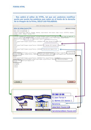 FIRMA HTML
- Nos saldrá el editor de HTML, tal que así: podemos modificar
punto por punto las palabras que salen en el texto de la derecha
de la imagen de la firma, SOLO LAS PALABRAS.
 