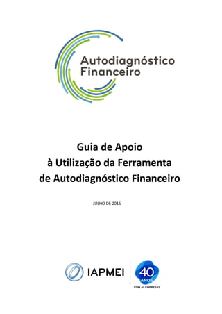 Guia de Apoio
à Utilização da Ferramenta
de Autodiagnóstico Financeiro
JULHO DE 2015
 
