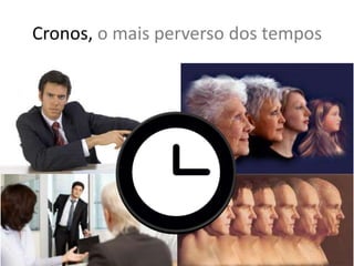 Cronos, o mais perverso dos tempos
 